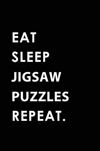EAT SLEEP JIGSAW PUZZLES REPEAT: Blank Lined 6x9 JIGSAW PUZZLES Passion and Hobby Journal/Notebooks as Gift for the ones who eat, sleep and live it forever.