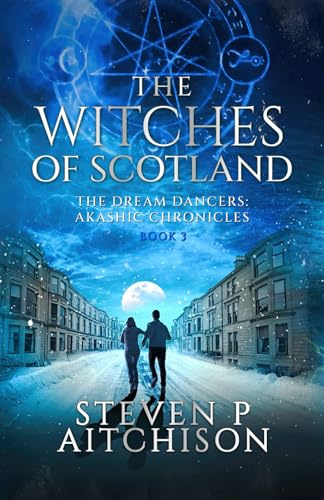The Witches of Scotland: The Dream Dancers: Akashic Chronicles Book 3 (The Witches of Scotland - An Urban Fantasy of Magick and Mystery in Modern Scotland)