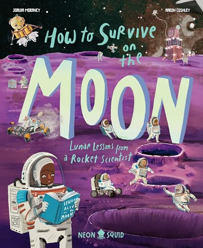 How to Survive on the Moon: Lunar Lessons from a Rocket Scientist (Extreme Survival Guides)