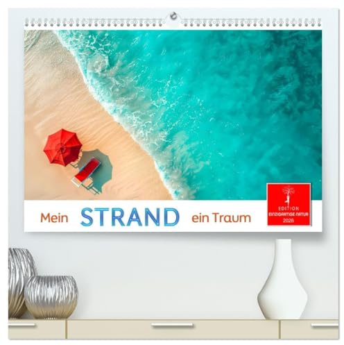 Mein Strand - ein Traum (hochwertiger Premium Wandkalender 2026 DIN A2 quer), Kunstdruck in Hochglanz: Paradiesische Küsten verführen zum Träumen. (CALVENDO Natur)