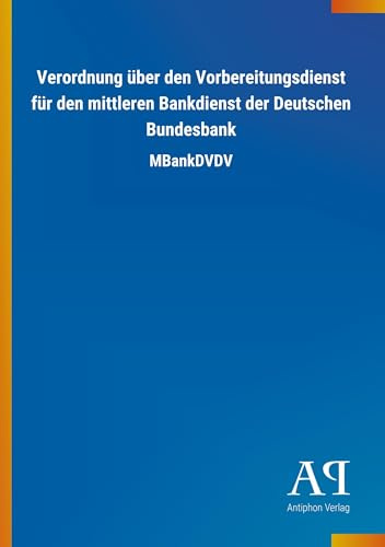 Verordnung über den Vorbereitungsdienst für den mittleren Bankdienst der Deutschen Bundesbank: MBankDVDV