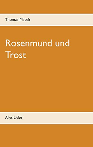 Rosenmund und Trost: Alles Liebe