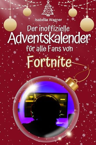 Der inoffizielle Adventskalender für alle Fans von Fortnite: Hochwertige Hardcover-Ausgabe - das perfekte Geschenk