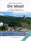 Die Mosel: Mit Saar, Saarkanal, Rhein-Marne-Kanal und Lahn