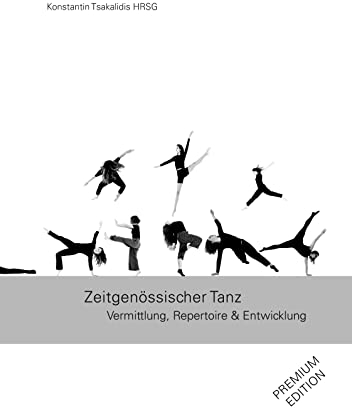 Zeitgenössischer Tanz: Vermittlung, Repertoire & Entwicklung PREMIUM EDITION