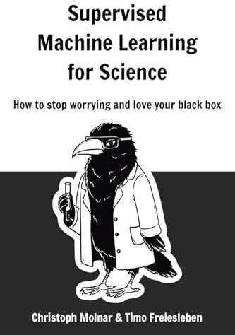 Supervised Machine Learning for Science: How to stop worrying and love your black box