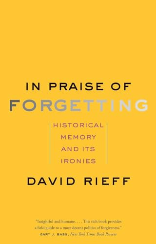 In Praise of Forgetting: Historical Memory and Its Ironies