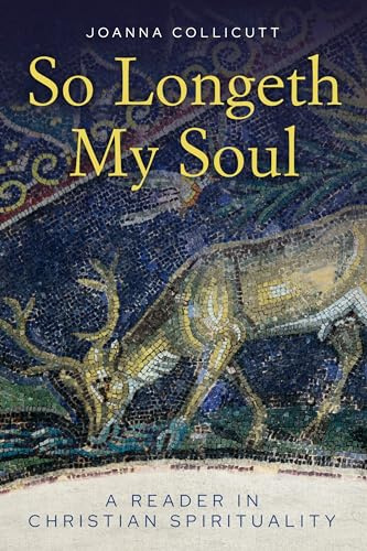 So Longeth My Soul: A Reader in Christian Spirituality