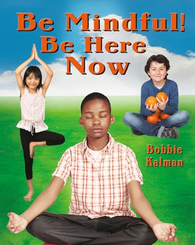 Be Mindful! Be Here Now (Be Your Best Self: Building Social-Emotional Skills)