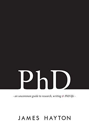 PhD: An uncommon guide to research, writing & PhD life