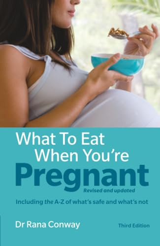 What to Eat When You're Pregnant: Revised and updated (including the A-Z of what's safe and what's not) (3rd Edition)