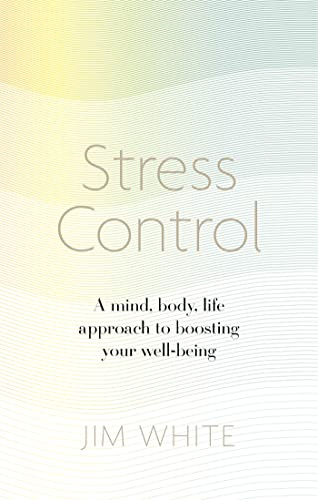 Stress Control: A Mind, Body, Life Approach to Boosting Your Well-being