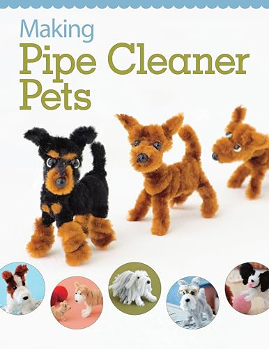 Making Pipe Cleaner Pets (Design Originals) Learn How to Twist, Bend, and Shape 23 Cute Dog Breeds - Terriers, Spaniels, Chihuahuas, Labrador ... Pugs, Corgis, and More [BOOK ONLY]: 5431
