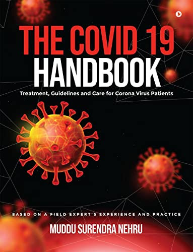 The COVID 19 Handbook: Treatment, Guidelines and Care for Corona Virus Patients | Based on a Field Expert's Experience and Practice