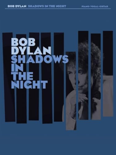 Bob Dylan: Shadows In The Night: Shadows in the Night, Piano, Vocal, Guitar