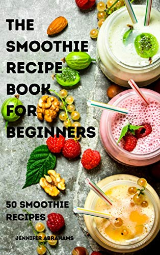 The Smoothie Recipe Book for Beginners