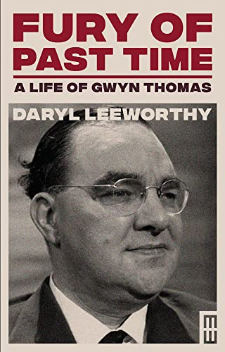 Fury of Past Time: A Life of Gwyn Thomas (Modern Wales)