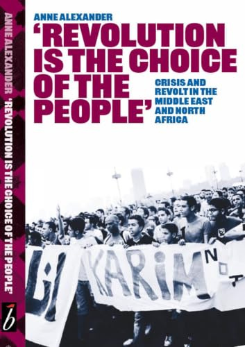 Revolution is the Choice of the People: Crisis and Revolt in the Middle East & North Africa