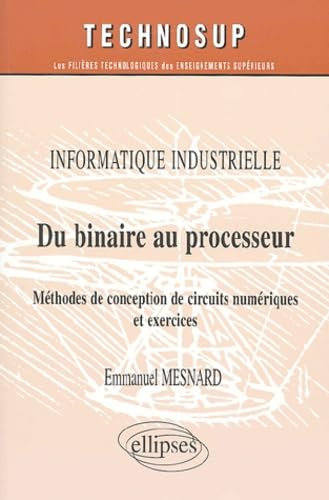 Du binaire au processeur: Méthodes de conception de circuits numériques et exercices