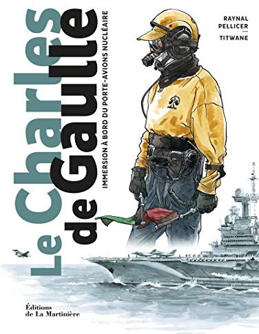 Le Charles de Gaulle: Immersion à bord du porte-avions nucléaire