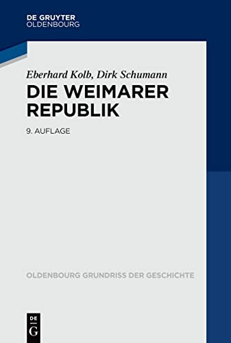 Die Weimarer Republik (Oldenbourg Grundriss der Geschichte, 16, Band 16)