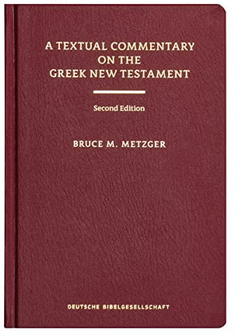 A Textual Commentary on the Greek New Testament, 2nd ed.: A Companion Volume to the United Bible Societies' Greek NT, 4th ed.