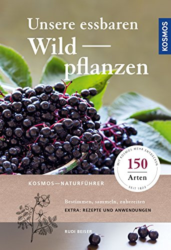 Unsere essbaren Wildpflanzen: Bestimmen, sammeln, zubereiten
