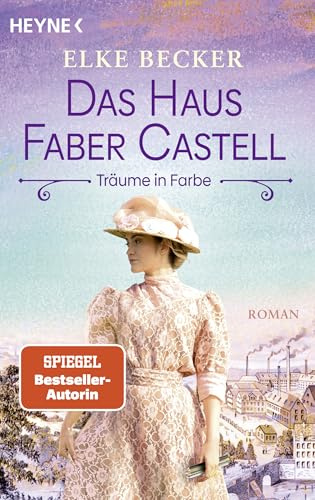 Das Haus Faber-Castell. Träume in Farbe: Roman - Der neue historische Roman von der Bestsellerautorin der „Kölln-Saga“