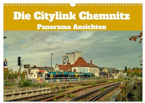 Die Citylink Chemnitz Panorama Ansichten (Wandkalender 2026 DIN A3 quer), CALVENDO Monatskalender: Historische Eisenbahn Strecke im Panorama Blick (CALVENDO Orte)