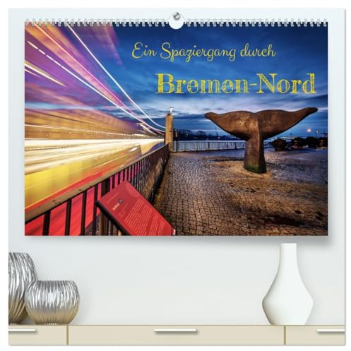 Ein Spaziergang durch Bremen-Nord (hochwertiger Premium Wandkalender 2026 DIN A2 quer), Kunstdruck in Hochglanz: Neue und bekannte Ansichten des nördlichsten Bremer Stadtbezirks (CALVENDO Orte)