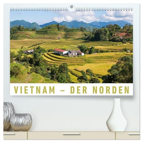 Vietnam - Der Norden (hochwertiger Premium Wandkalender 2026 DIN A2 quer), Kunstdruck in Hochglanz: Eine Fotoreise durch den beeindruckenden Norden Vietnams. (CALVENDO Orte)
