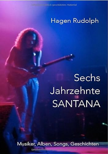 Sechs Jahrzehnte SANTANA: Musiker, Alben, Songs, Geschichten