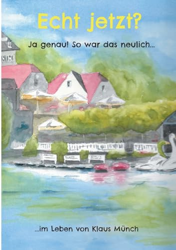 Echt jetzt? Ja genau! So war das neulich...: ...im Leben von Klaus Münch
