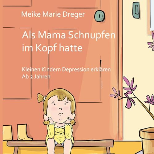 Als Mama Schnupfen im Kopf hatte: Kleinen Kindern Depression erklären - Ab 2 Jahren