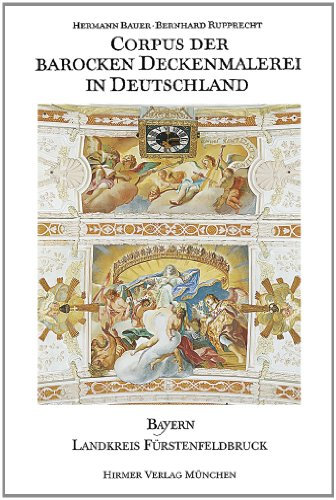 Corpus der barocken Deckenmalerei in Deutschland, Bd.4, Freistaat Bayern, Regierungsbezirk Oberbayern, Landkreis Fürstenfeldbruck: Band 4 - Landkreis Fürstenfeldbruck