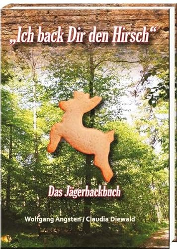„Ich back Dir den Hirsch“: Das Jägerbackbuch
