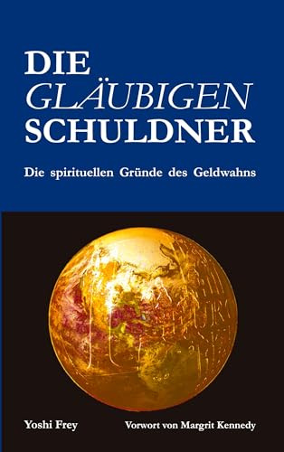 Die gläubigen Schuldner: Die spirituellen Gründe des Geldwahns