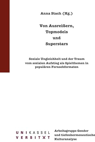 Von Ausreißern, Topmodels und Superstars: Soziale Ungleichheit und der Traum vom sozialen Aufstieg als Spielthemen in populären Fernsehformaten