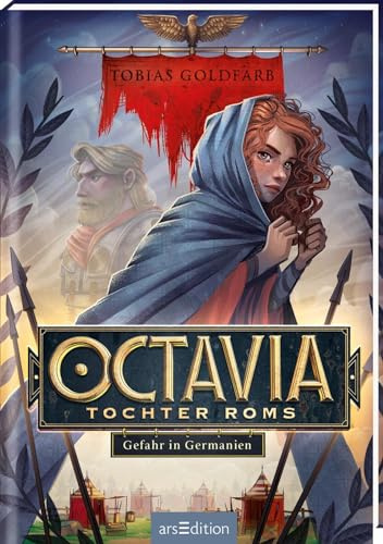 Octavia, Tochter Roms – Gefahr in Germanien (Octavia, Tochter Roms 1): Historisches Jugendbuch für Jungen und Mädchen ab 10 Jahre | Abenteuer zur Zeit der Varusschlacht