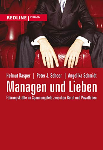 Managen und Lieben: Führungskräfte Im Spannungsfeld Zwischen Beruf Und Privatleben