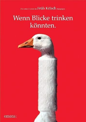 Wenn Blicke trinken könnten: Die ersten 14 Jahre der Früh Kölsch Kampagne