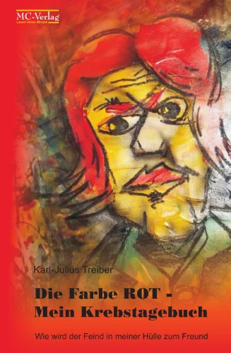 Die Farbe Rot Mein Krebstagebuch: Wie wird der Feind in meiner Hülle zum Freund