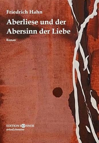 Aberliese und der Abersinn der Liebe: Roman