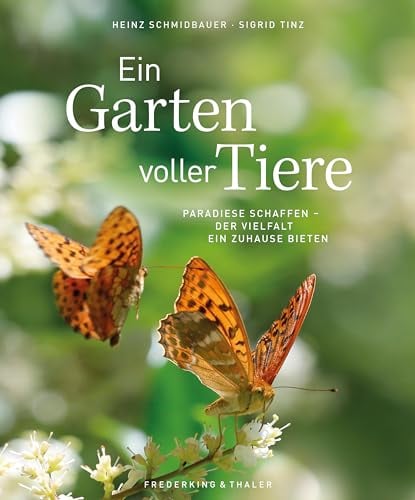 Ein Garten voller Tiere: Paradiese schaffen – der Vielfalt ein Zuhause bieten