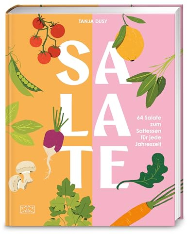 Salate: 64 Salate zum Sattessen für jede Jahreszeit. Extra: vielseitigen Dressings und Toppings