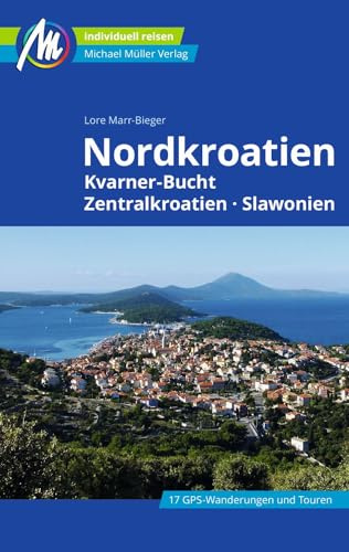 MICHAEL MÜLLER Reiseführer Nordkroatien: Kvarner Bucht, Zentralkroatien, Slawonien. 100% authentisch, aktuell und vor Ort recherchiert. (MM-Reisen)