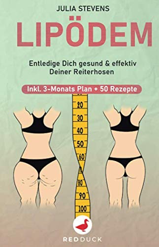 LIPÖDEM: Entledige Dich gesund & effektiv Deiner Reiterhosen - Inkl. 3-Monats-Plan + 50 Rezepte