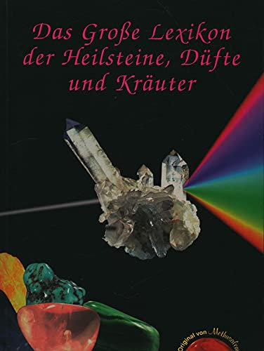 Das Grosse Lexikon der Heilsteine, Düfte und Kräuter: Alle erhältlichen Heilsteine von A-Z
