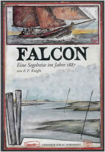 Falcon: Eine Segelreise im Jahre 1887: Eine Segelreise im Jahr 1887. London - Holland - Norddeutschland - Dänemark