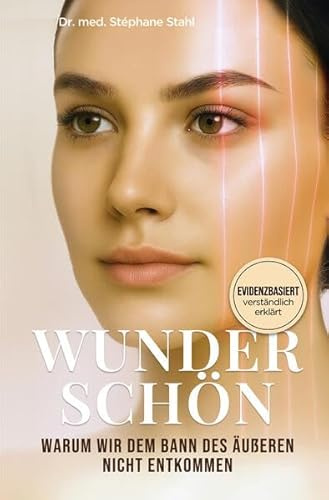 Wunderschön: Warum wir dem Bann des Äußeren nicht entkommen. Sachbuch mit fundierten Einblicken in die Mechanismen von Attraktivität, Selbstbild und gesellschaftlichen Schönheitsidealen